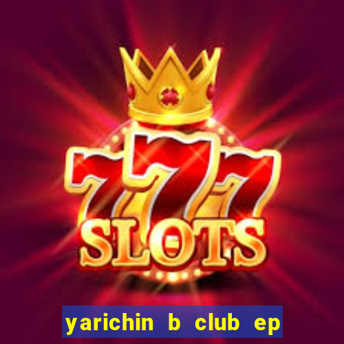 yarichin b club ep 2 dublado